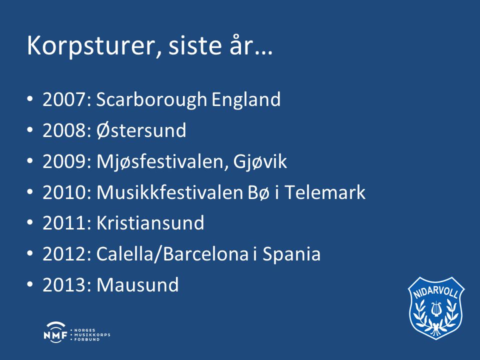 Korpsturer, siste år… 2007: Scarborough England 2008: Østersund