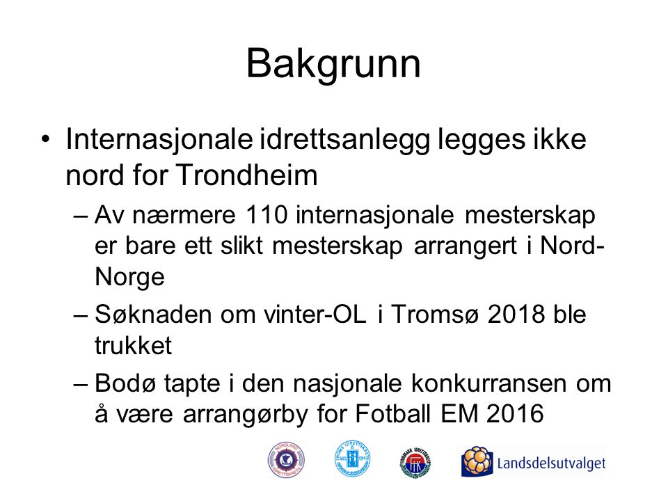 Bakgrunn Internasjonale idrettsanlegg legges ikke nord for Trondheim