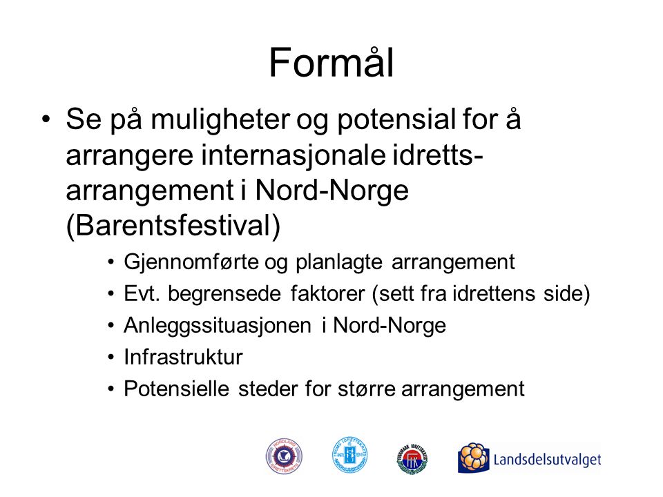 Formål Se på muligheter og potensial for å arrangere internasjonale idretts-arrangement i Nord-Norge (Barentsfestival)