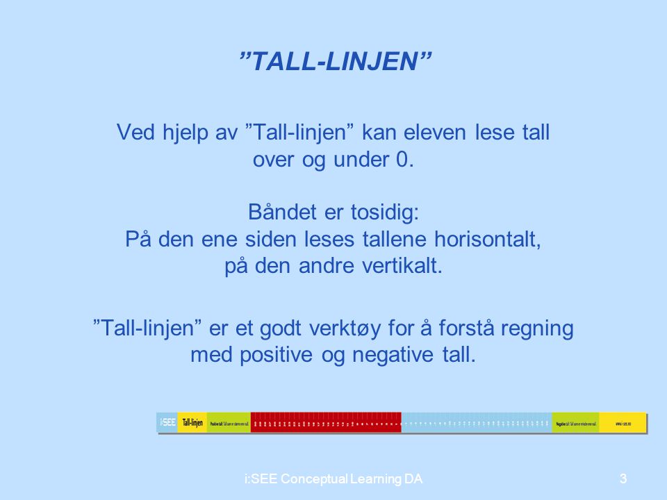 TALL-LINJEN Ved hjelp av Tall-linjen kan eleven lese tall