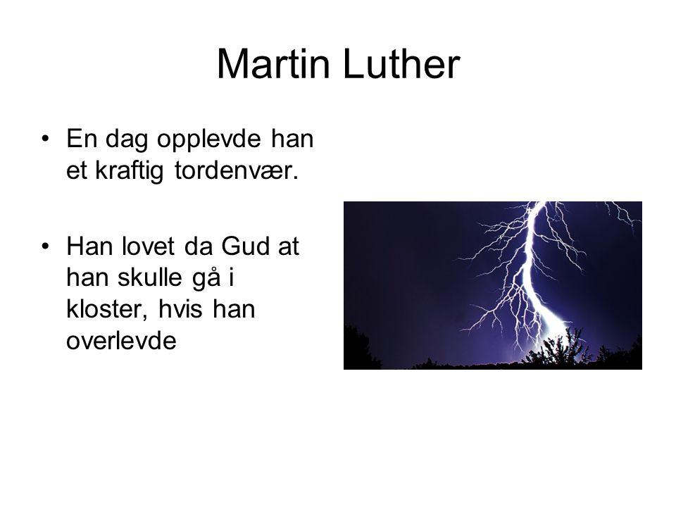 Martin Luther En dag opplevde han et kraftig tordenvær.