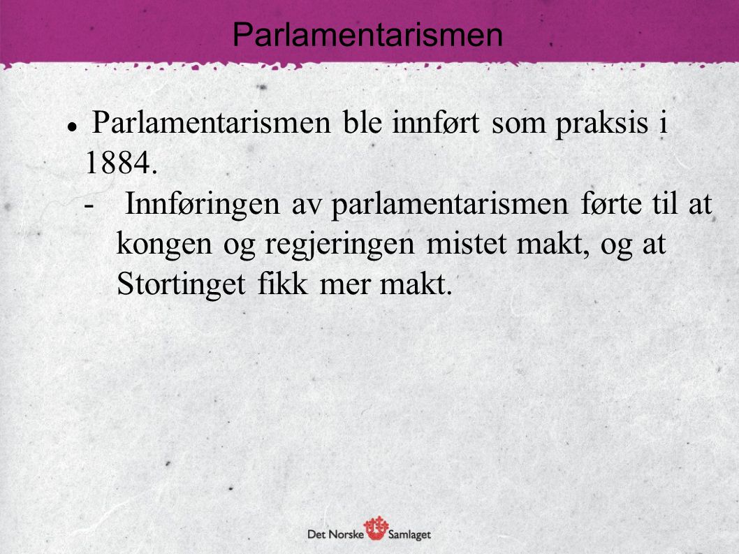 Parlamentarismen Parlamentarismen ble innført som praksis i