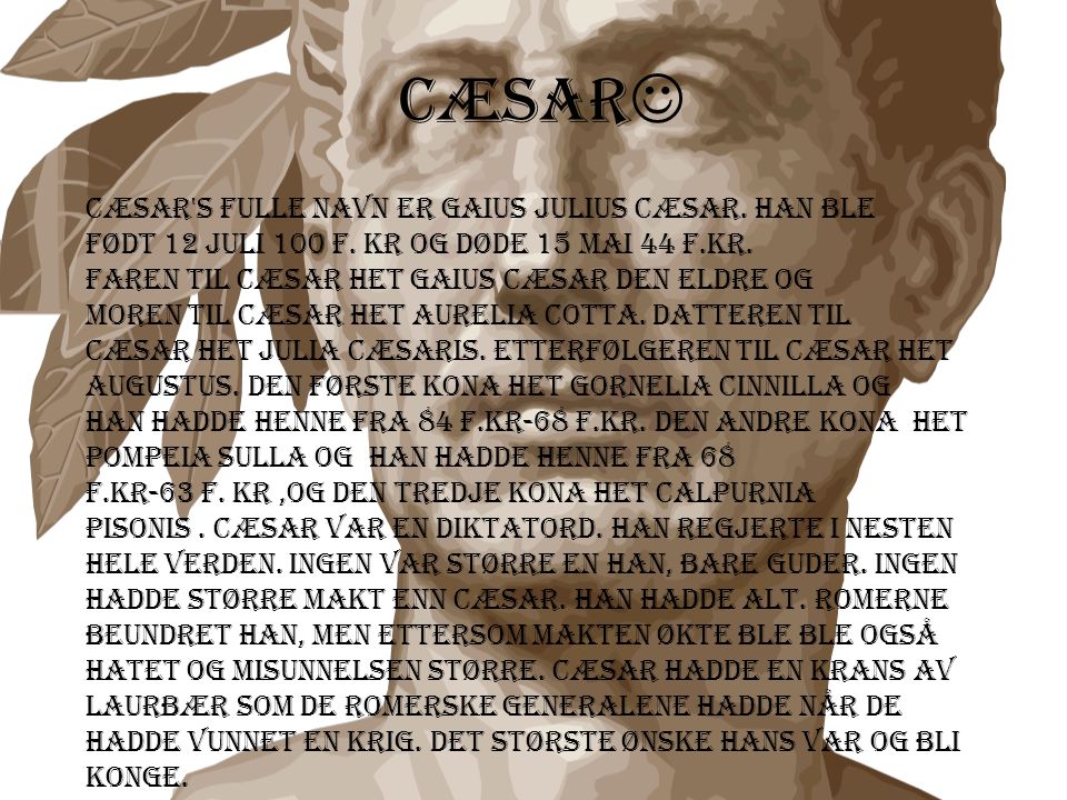 Cæsar Cæsar s fulle navn er Gaius Julius Cæsar. Han ble