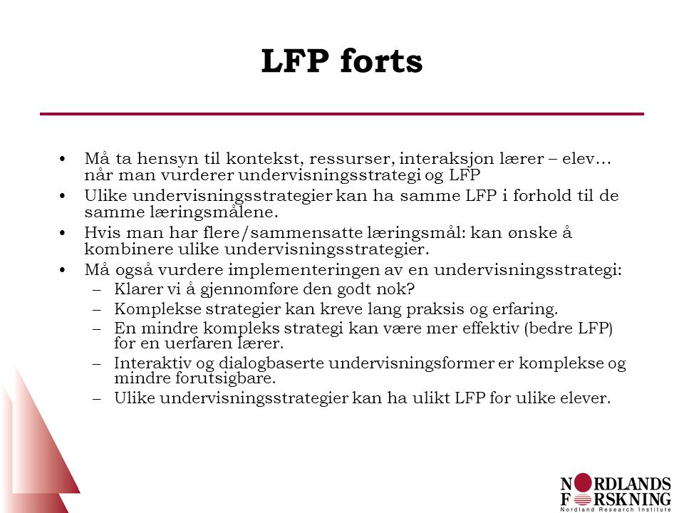LFP forts Må ta hensyn til kontekst, ressurser, interaksjon lærer – elev… når man vurderer undervisningsstrategi og LFP.
