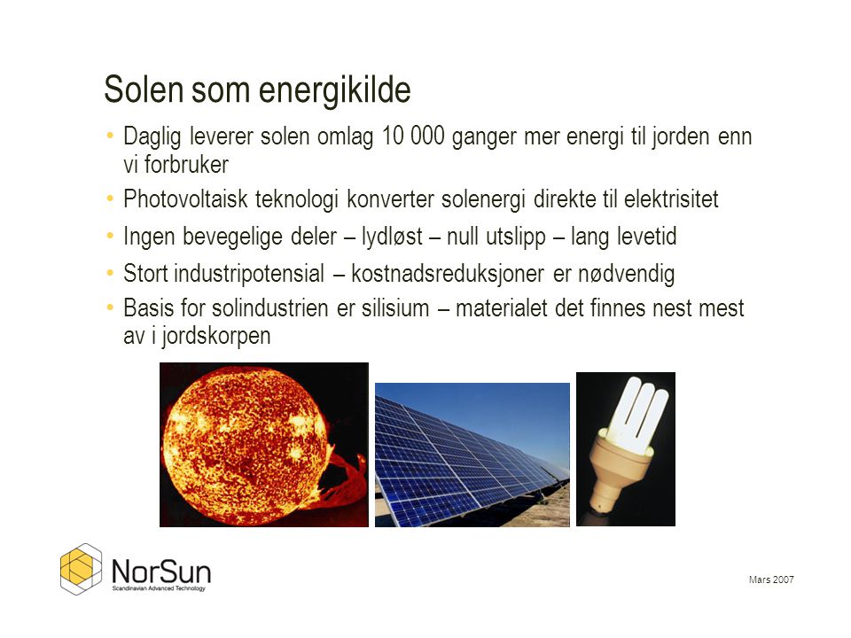 Solen som energikilde Daglig leverer solen omlag ganger mer energi til jorden enn vi forbruker.