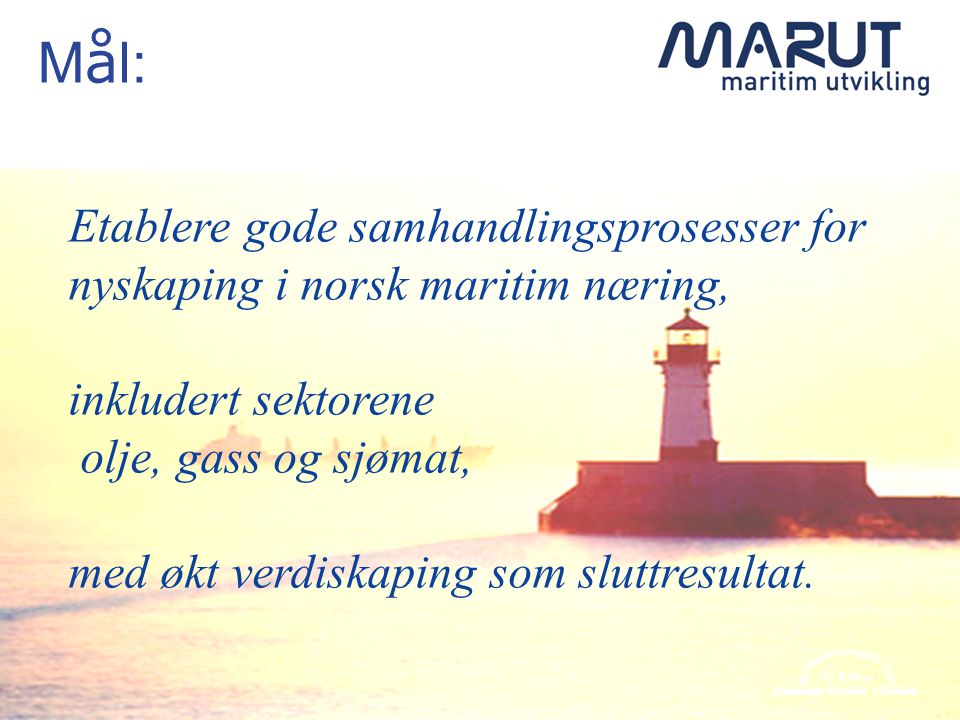 Mål: Etablere gode samhandlingsprosesser for nyskaping i norsk maritim næring, inkludert sektorene.