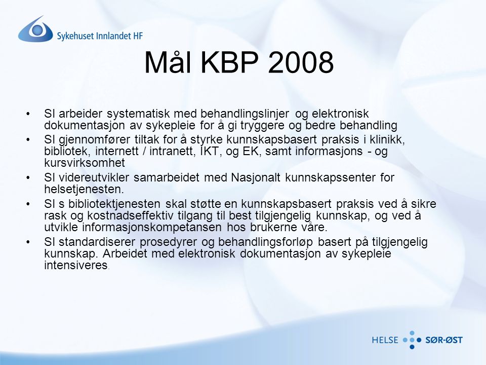Mål KBP 2008 SI arbeider systematisk med behandlingslinjer og elektronisk dokumentasjon av sykepleie for å gi tryggere og bedre behandling.