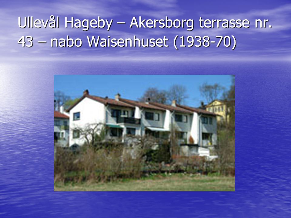 Ullevål Hageby – Akersborg terrasse nr. 43 – nabo Waisenhuset ( )