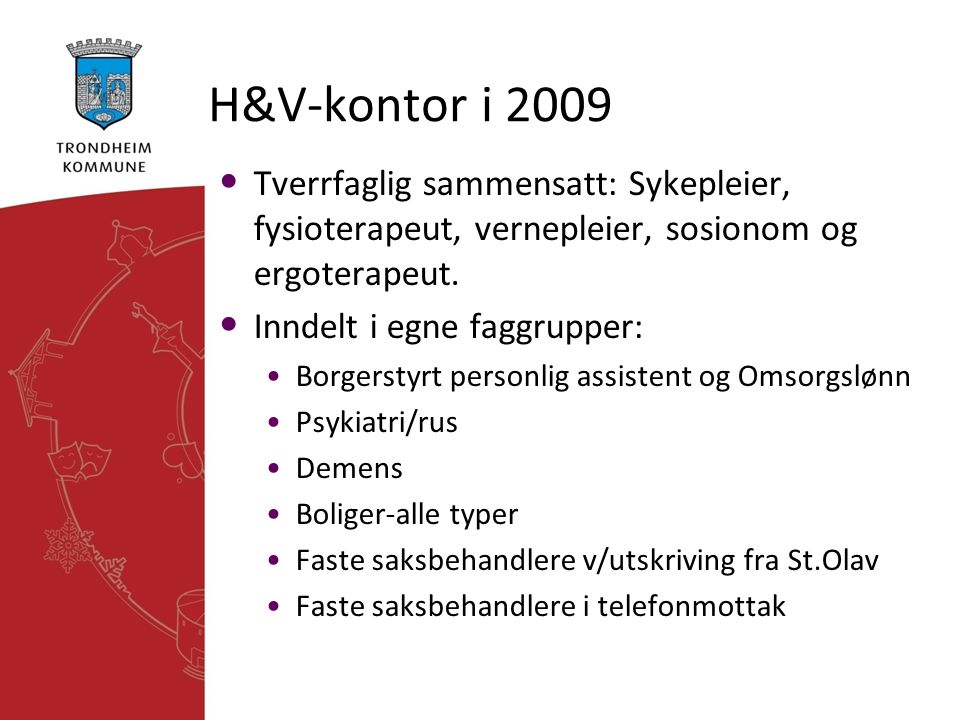 H&V-kontor i 2009 Tverrfaglig sammensatt: Sykepleier, fysioterapeut, vernepleier, sosionom og ergoterapeut.