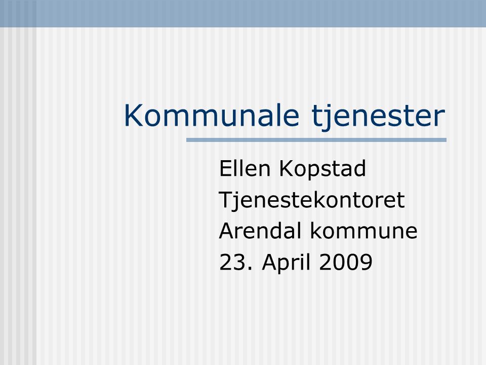 Ellen Kopstad Tjenestekontoret Arendal kommune 23. April 2009