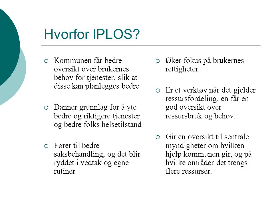 Hvorfor IPLOS Kommunen får bedre oversikt over brukernes behov for tjenester, slik at disse kan planlegges bedre.