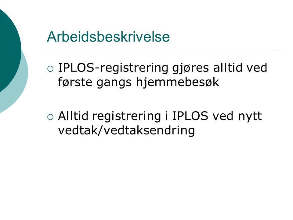 Arbeidsbeskrivelse IPLOS-registrering gjøres alltid ved første gangs hjemmebesøk.