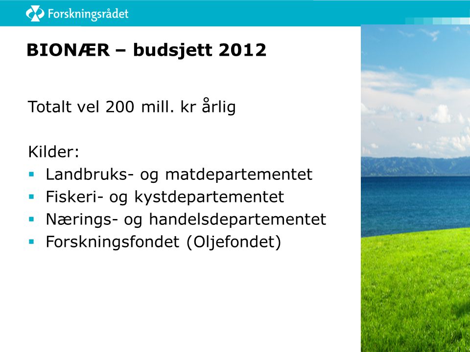 BIONÆR – budsjett 2012 Totalt vel 200 mill. kr årlig Kilder: