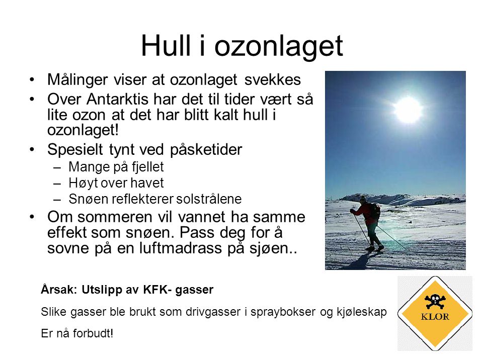 Hull i ozonlaget Målinger viser at ozonlaget svekkes