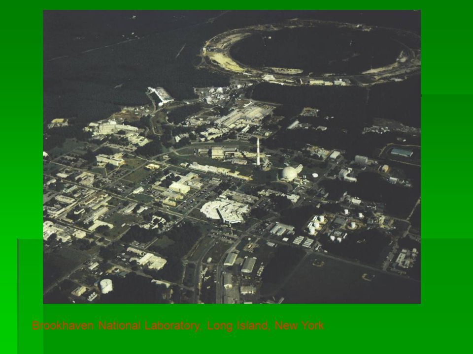 Brookhaven National Laboratory, Long Island, New York
