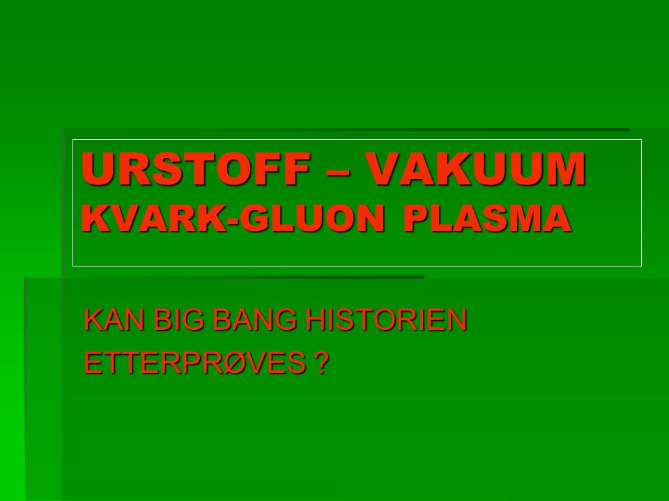 URSTOFF – VAKUUM KVARK-GLUON PLASMA