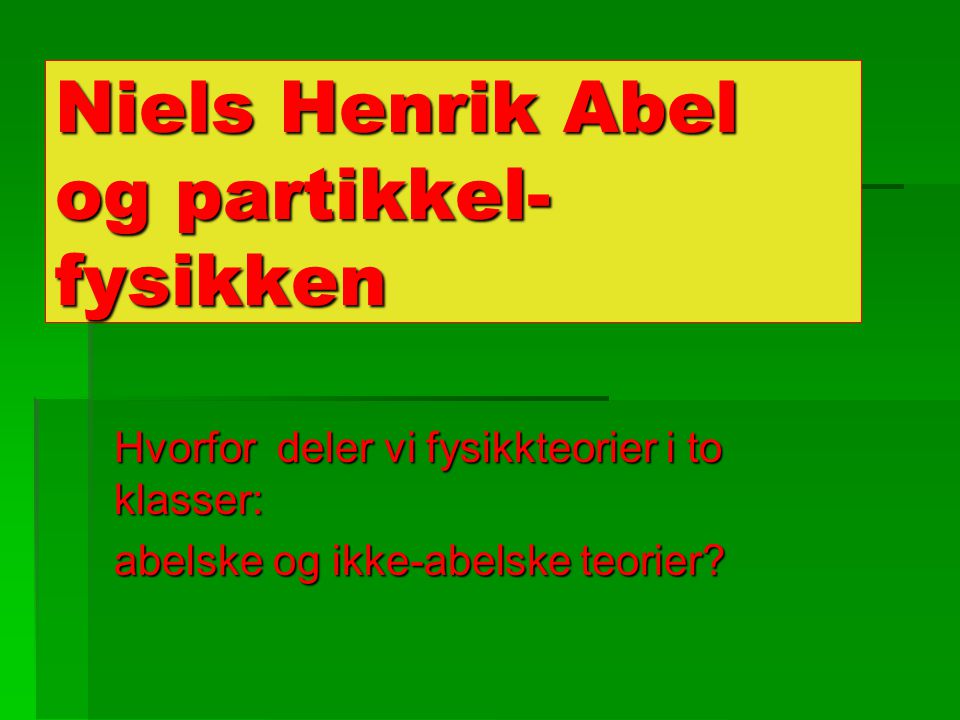 Niels Henrik Abel og partikkel- fysikken