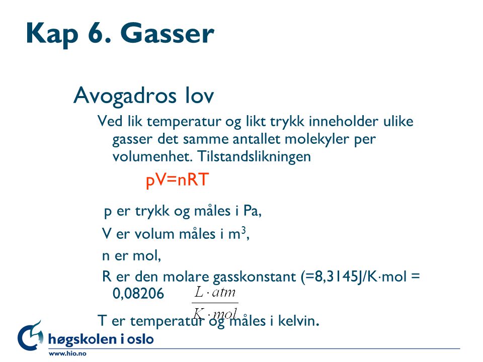 Kap 6. Gasser Avogadros lov p er trykk og måles i Pa, pV=nRT