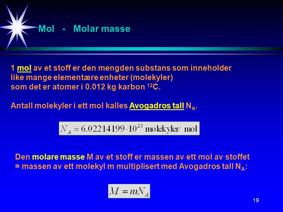 Mol - Molar masse 1 mol av et stoff er den mengden substans som inneholder. like mange elementære enheter (molekyler)