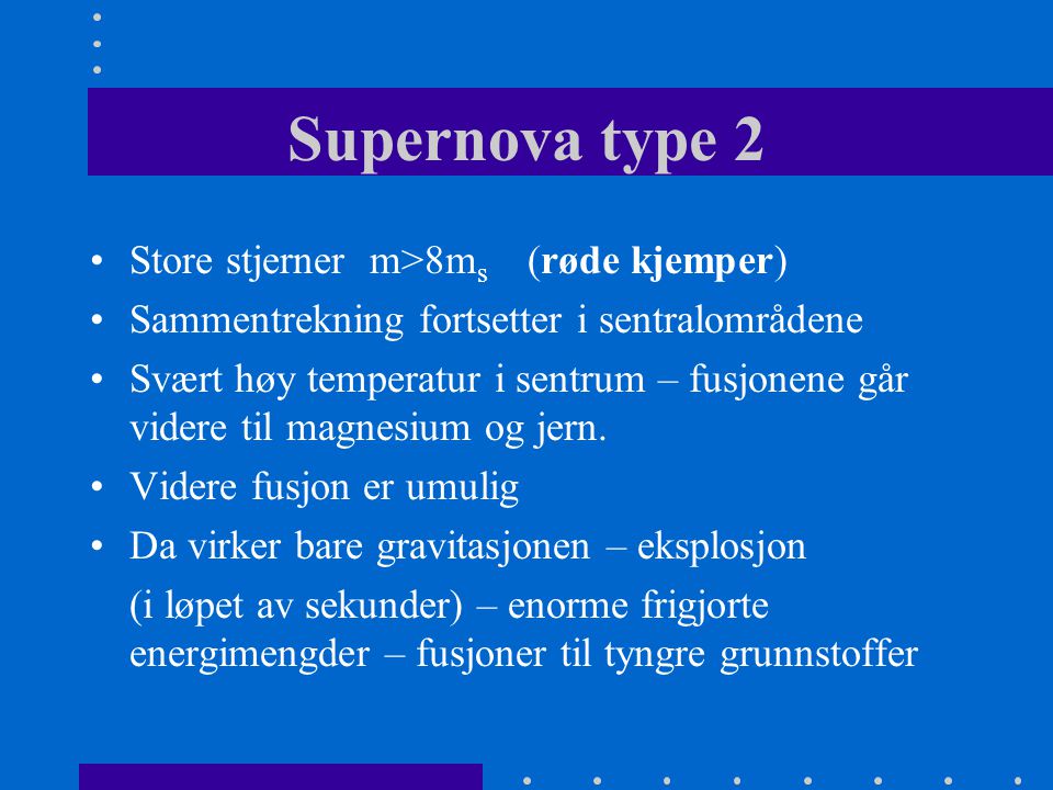 Supernova type 2 Store stjerner m>8ms (røde kjemper)