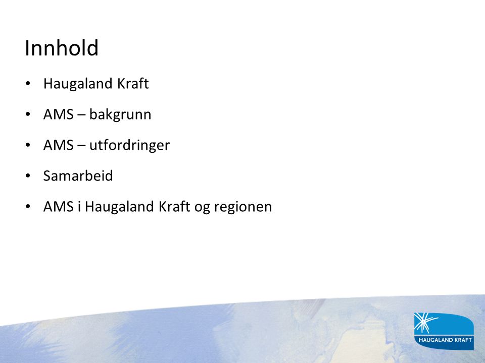Innhold Haugaland Kraft AMS – bakgrunn AMS – utfordringer Samarbeid