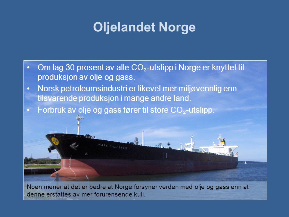 Oljelandet Norge Om lag 30 prosent av alle CO₂-utslipp i Norge er knyttet til produksjon av olje og gass.