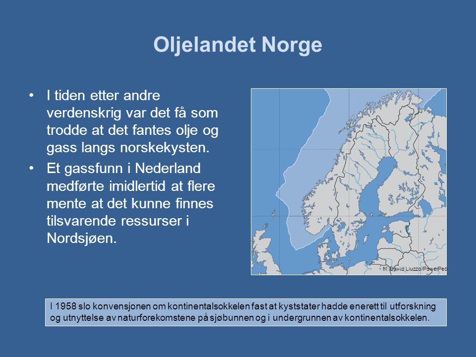 Oljelandet Norge I tiden etter andre verdenskrig var det få som trodde at det fantes olje og gass langs norskekysten.