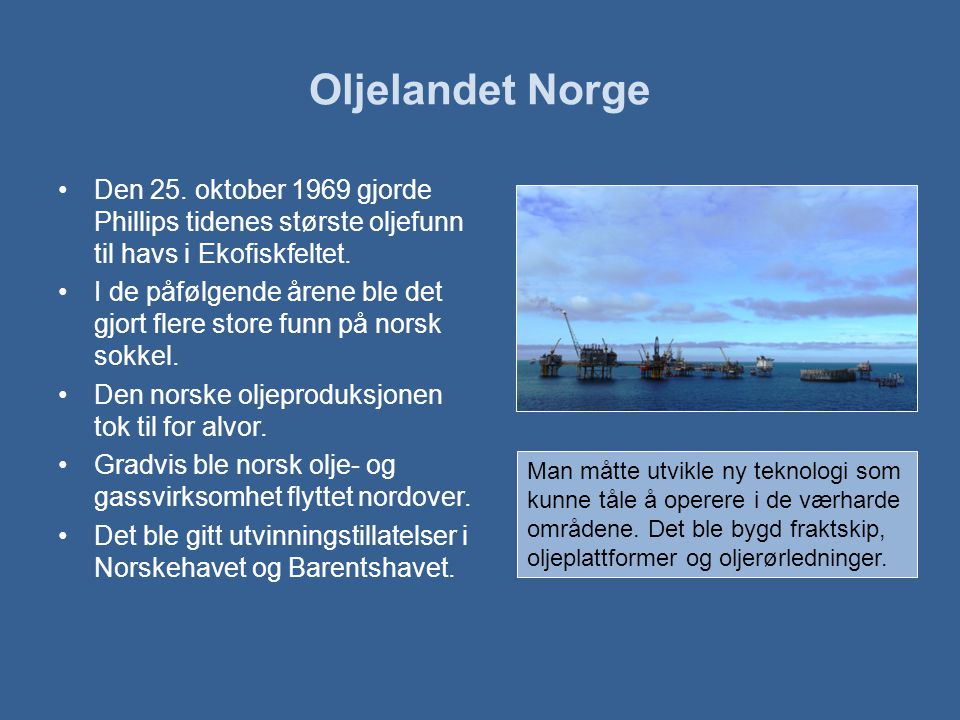 Oljelandet Norge Den 25. oktober 1969 gjorde Phillips tidenes største oljefunn til havs i Ekofiskfeltet.