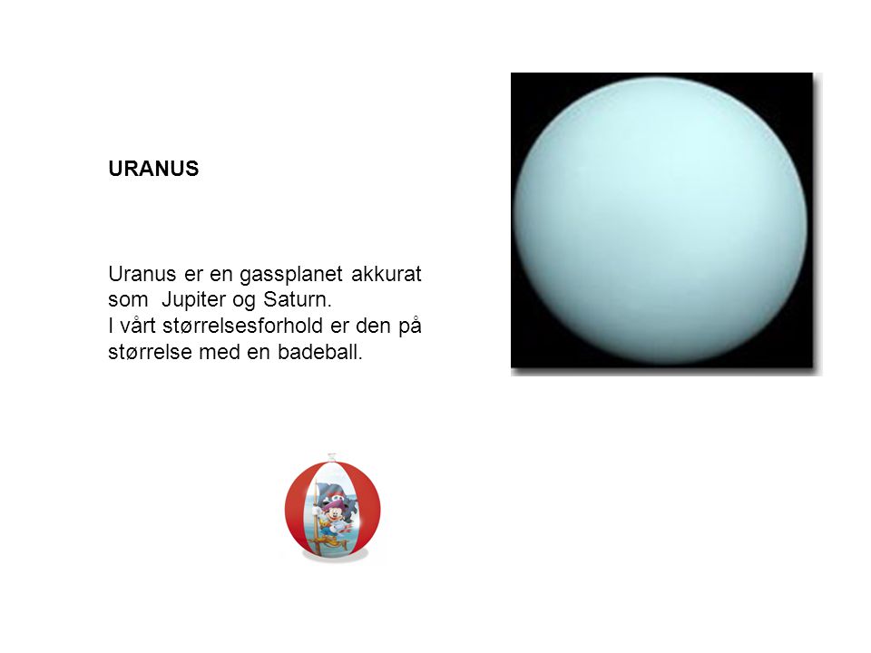 URANUS Uranus er en gassplanet akkurat som Jupiter og Saturn.