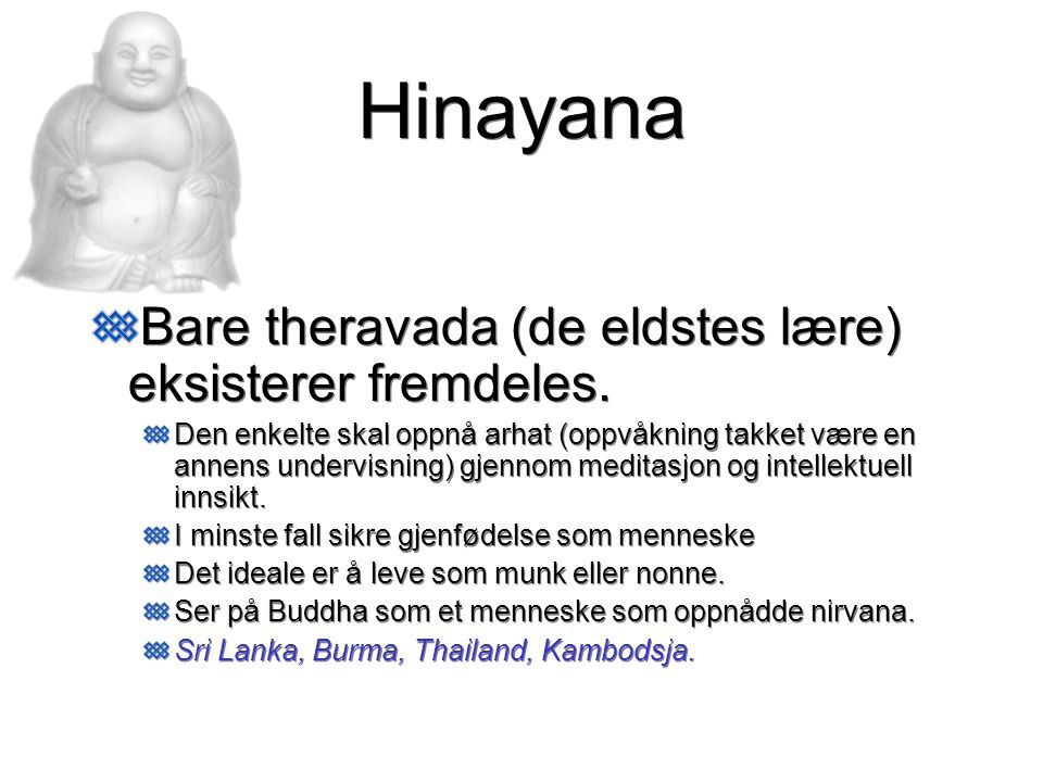 Hinayana Bare theravada (de eldstes lære) eksisterer fremdeles.