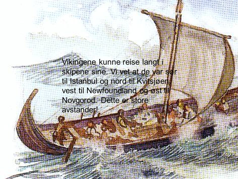 Vikingene kunne reise langt i skipene sine