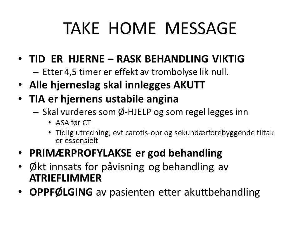 TAKE HOME MESSAGE TID ER HJERNE – RASK BEHANDLING VIKTIG