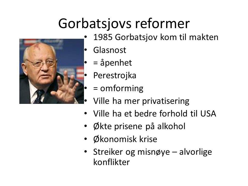 Gorbatsjovs reformer 1985 Gorbatsjov kom til makten Glasnost = åpenhet