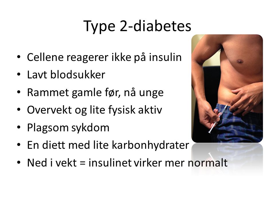 Type 2-diabetes Cellene reagerer ikke på insulin Lavt blodsukker