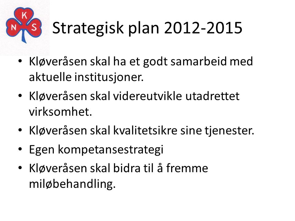 Strategisk plan Kløveråsen skal ha et godt samarbeid med aktuelle institusjoner. Kløveråsen skal videreutvikle utadrettet virksomhet.