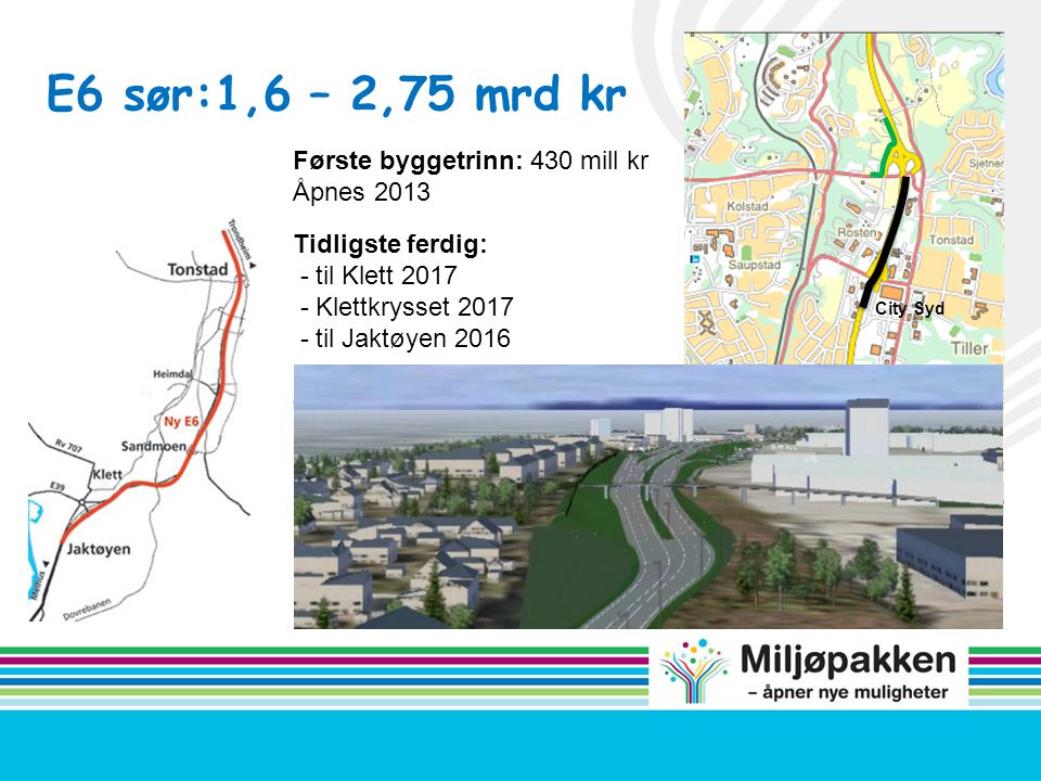 E6 sør:1,6 – 2,75 mrd kr Første byggetrinn: 430 mill kr Åpnes 2013