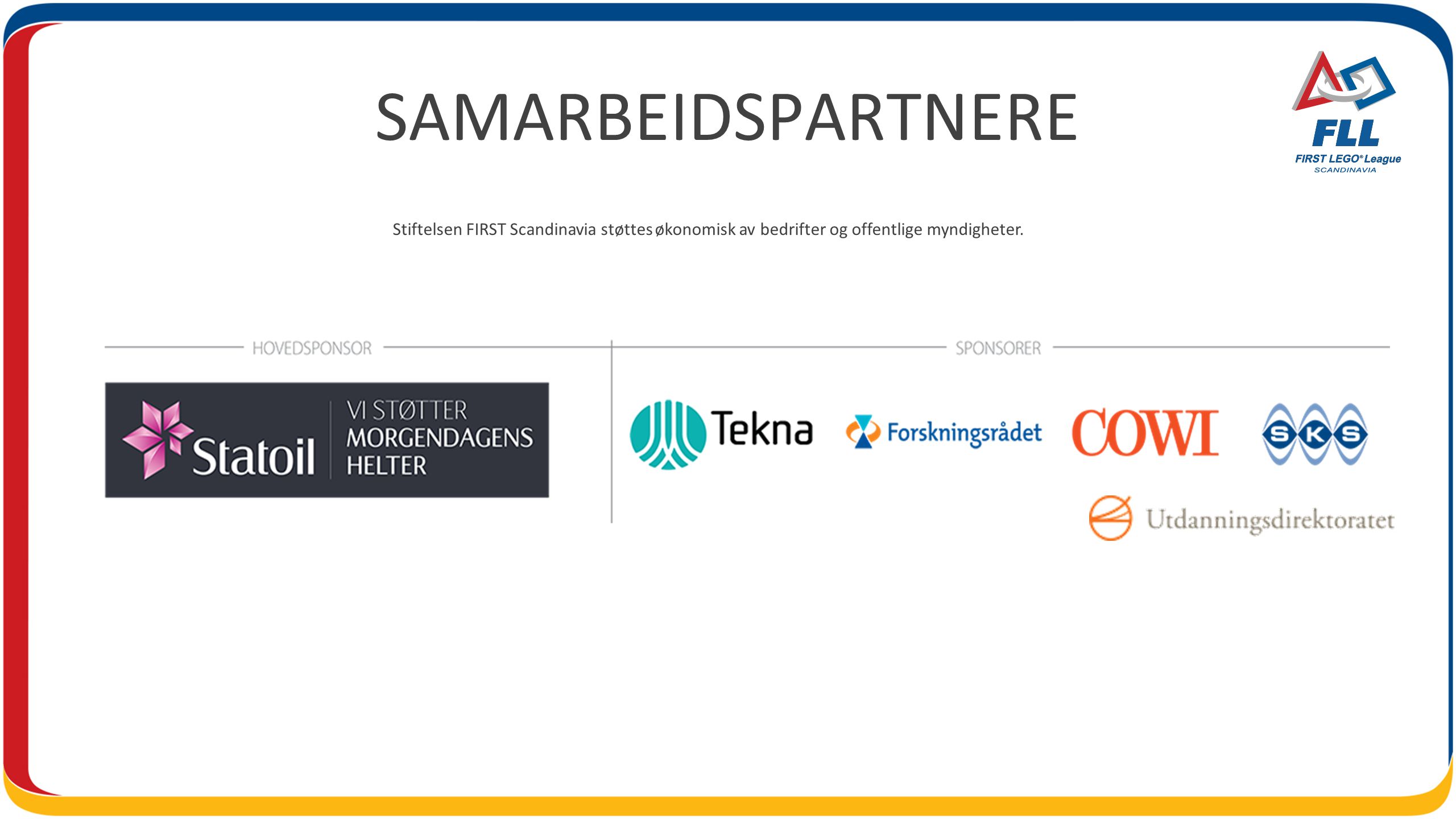 SAMARBEIDSPARTNERE Stiftelsen FIRST Scandinavia støttes økonomisk av bedrifter og offentlige myndigheter.