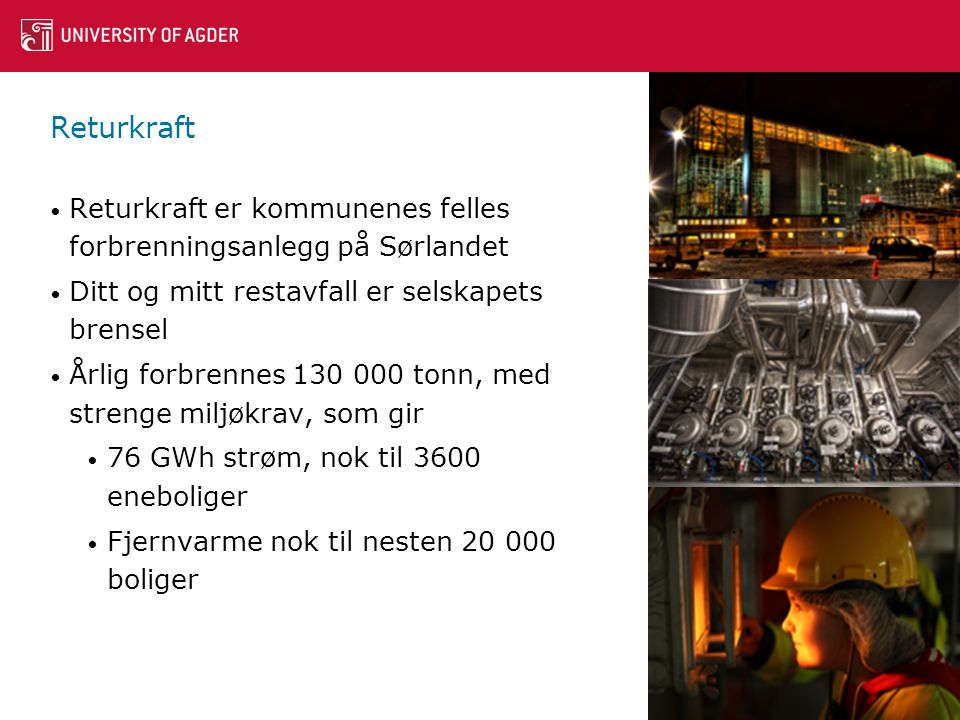 Returkraft Returkraft er kommunenes felles forbrenningsanlegg på Sørlandet. Ditt og mitt restavfall er selskapets brensel.