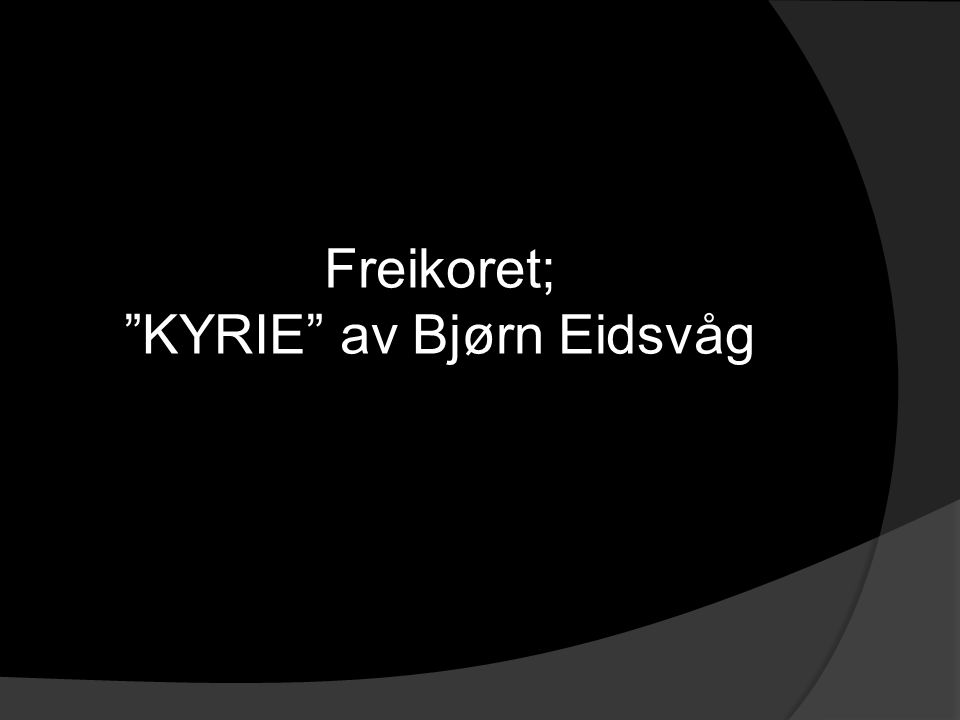 Freikoret; KYRIE av Bjørn Eidsvåg