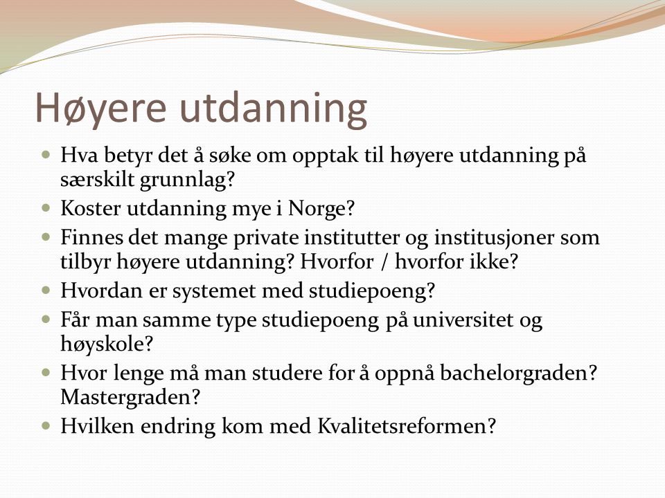 Høyere utdanning Hva betyr det å søke om opptak til høyere utdanning på særskilt grunnlag Koster utdanning mye i Norge