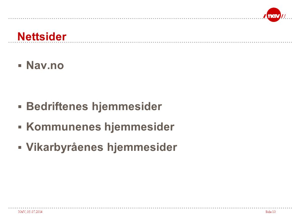 Nettsider Nav.no Bedriftenes hjemmesider Kommunenes hjemmesider Vikarbyråenes hjemmesider