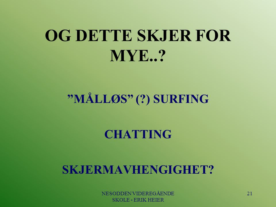 MÅLLØS ( ) SURFING CHATTING SKJERMAVHENGIGHET