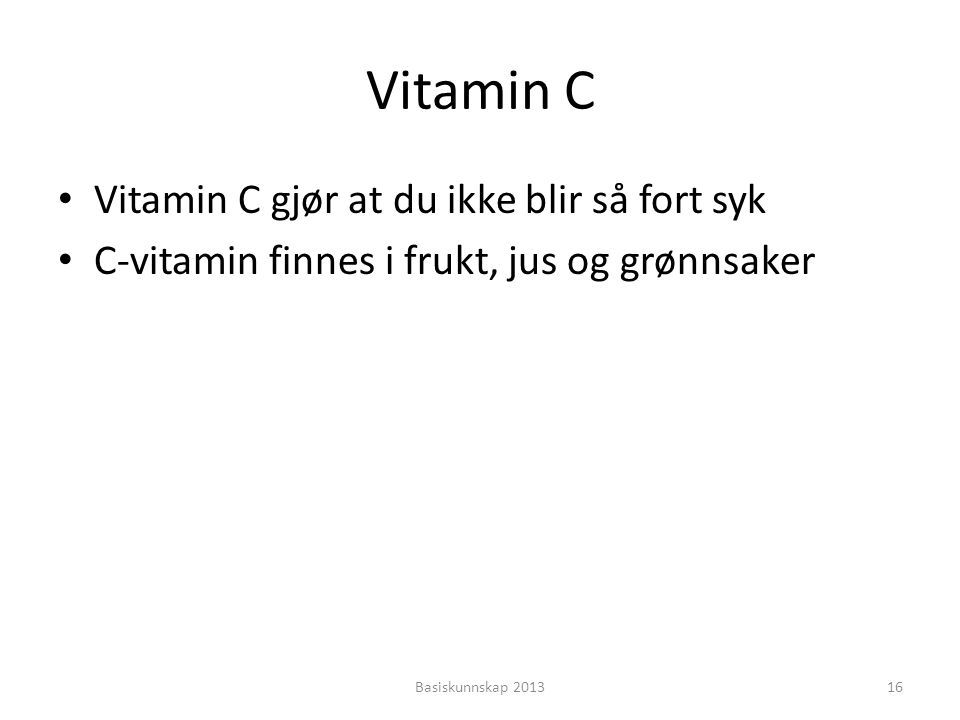 Vitamin C Vitamin C gjør at du ikke blir så fort syk
