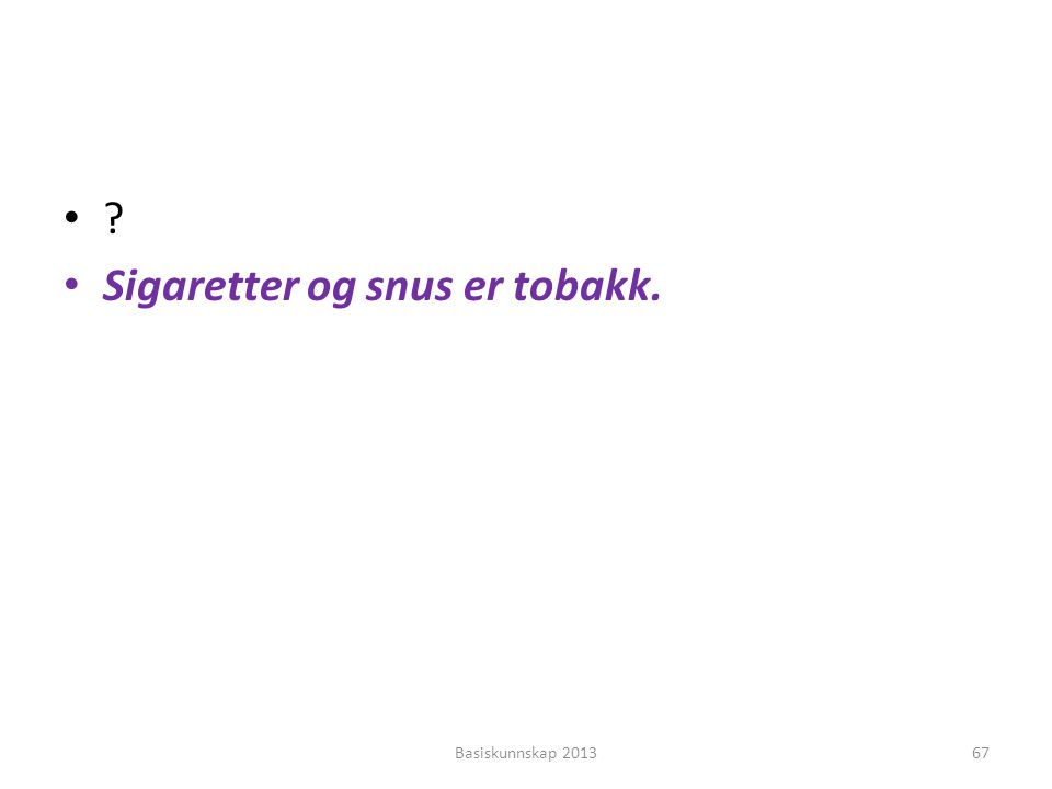 Sigaretter og snus er tobakk.