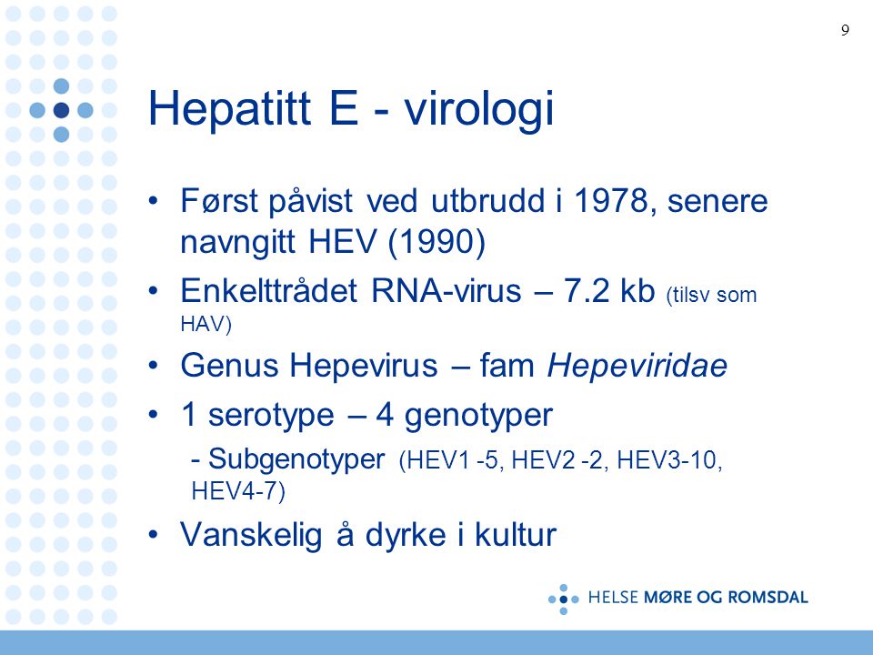 Hepatitt E - virologi Først påvist ved utbrudd i 1978, senere navngitt HEV (1990) Enkelttrådet RNA-virus – 7.2 kb (tilsv som HAV)