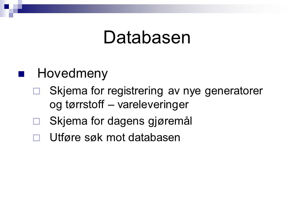 Databasen Hovedmeny. Skjema for registrering av nye generatorer og tørrstoff – vareleveringer. Skjema for dagens gjøremål.