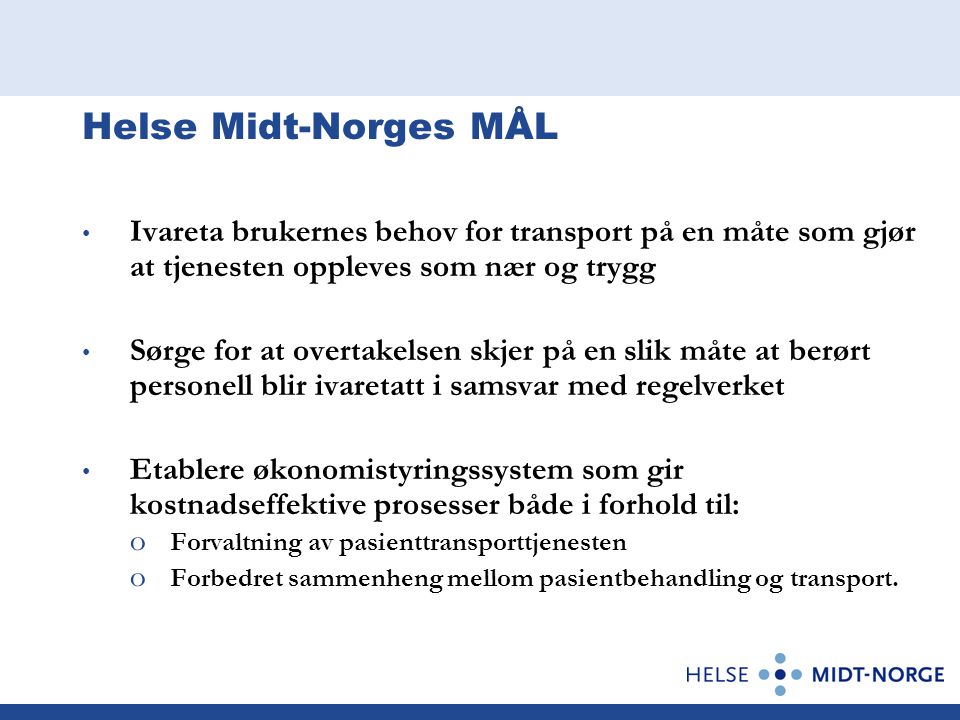 Helse Midt-Norges MÅL Ivareta brukernes behov for transport på en måte som gjør at tjenesten oppleves som nær og trygg.