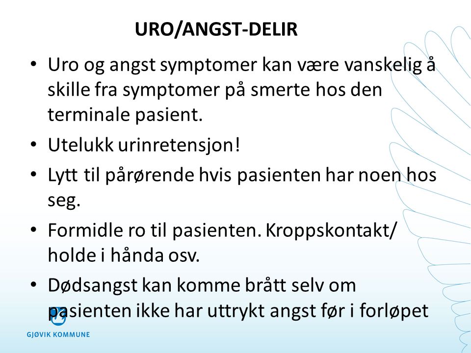 URO/ANGST-DELIR Uro og angst symptomer kan være vanskelig å skille fra symptomer på smerte hos den terminale pasient.