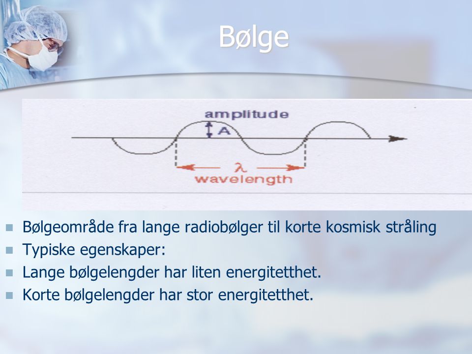 Bølge Bølgeområde fra lange radiobølger til korte kosmisk stråling