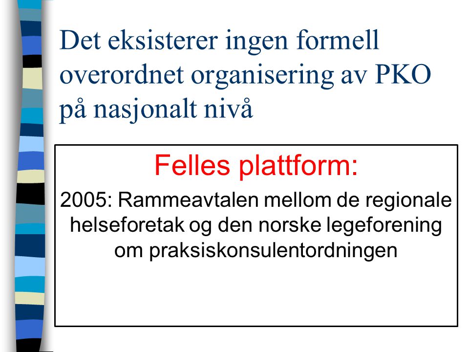 Det eksisterer ingen formell overordnet organisering av PKO på nasjonalt nivå